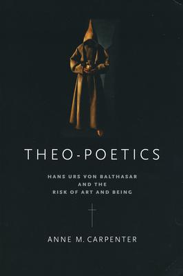 Theo-Poetics: Hans Urs Von Balthasar and the Risk of Art and Being