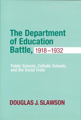 Department of Education Battle, 1918-1932: Public Schools, Catholic Schools, and the Social Order