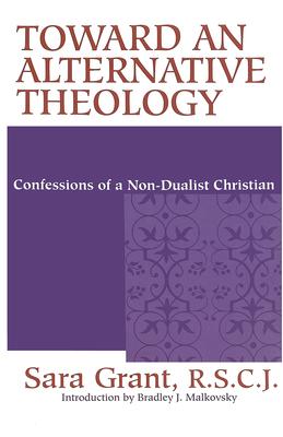 Toward Alternative Theology: Confessions Non Dualist Christian