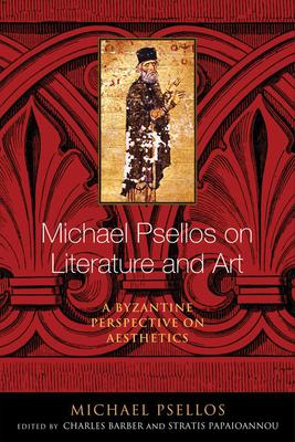 Michael Psellos on Literature and Art: A Byzantine Perspective on Aesthetics