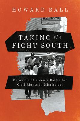 Taking the Fight South: Chronicle of a Jew's Battle for Civil Rights in Mississippi Subscription