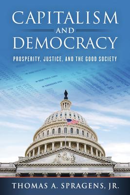 Capitalism and Democracy: Prosperity, Justice, and the Good Society