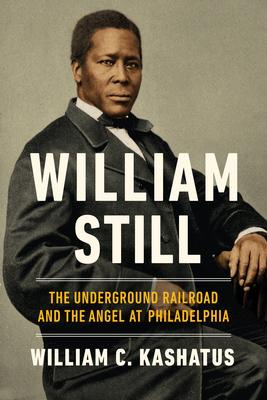 William Still: The Underground Railroad and the Angel at Philadelphia