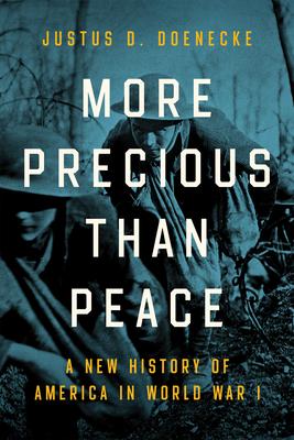 More Precious than Peace: A New History of America in World War I