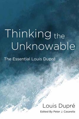 Thinking the Unknowable: The Essential Louis Dupr