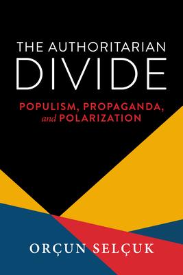 The Authoritarian Divide: Populism, Propaganda, and Polarization