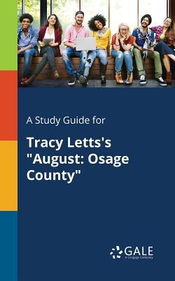 A Study Guide for Tracy Letts's "August: Osage County"