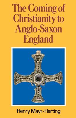 The Coming of Christianity to Anglo-Saxon England: Third Edition