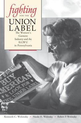 Fighting for the Union Label: The Women's Garment Industry and the ILGWU in Pennsylvania