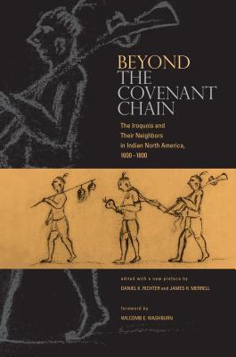 Beyond the Covenant Chain: The Iroquois and Their Neighbors in Indian North America, 1600-1800