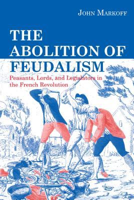 The Abolition of Feudalism: Peasants, Lords, and Legislators in the French Revolution