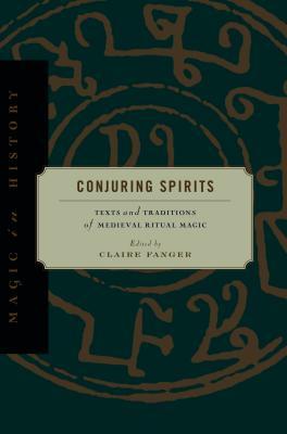 Conjuring Spirits: Texts and Traditions of Medieval Ritual Magic