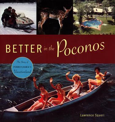 Better in the Poconos: The Story of Pennsylvania's Vacationland