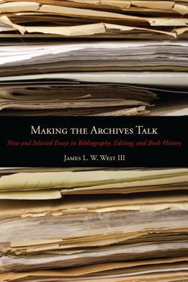 Making the Archives Talk: New and Selected Essays in Bibliography, Editing, and Book History Subscription