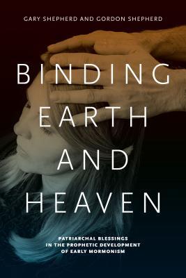 Binding Earth and Heaven: Patriarchal Blessings in the Prophetic Development of Early Mormonism