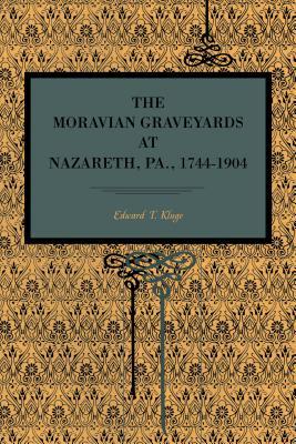 The Moravian Graveyards at Nazareth, Pa., 1744-1904