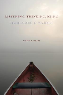 Listening, Thinking, Being: Toward an Ethics of Attunement