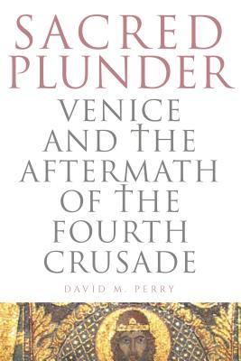 Sacred Plunder: Venice and the Aftermath of the Fourth Crusade Subscription