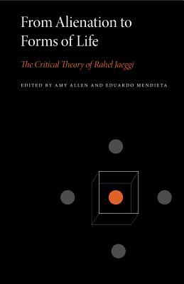 From Alienation to Forms of Life: The Critical Theory of Rahel Jaeggi Subscription