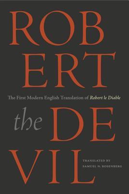 Robert the Devil: The First Modern English Translation of Robert le Diable, an Anonymous French Romance of the Thirteenth Century