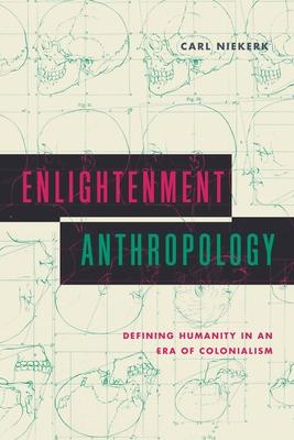 Enlightenment Anthropology: Defining Humanity in an Era of Colonialism Subscription