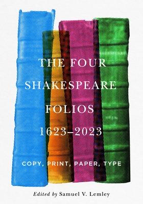 The Four Shakespeare Folios, 1623-2023: Copy, Print, Paper, Type