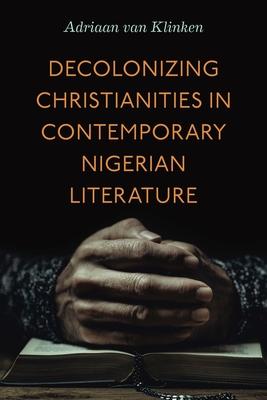 Decolonizing Christianities in Contemporary Nigerian Literature Subscription