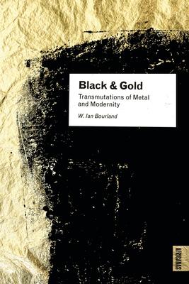 Black and Gold: Transmutations of Metal and Modernity Subscription