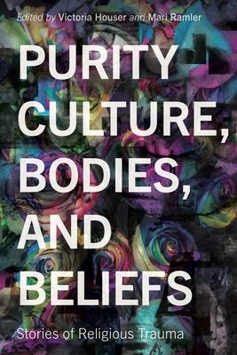 Purity Culture, Bodies, and Beliefs: Stories of Religious Trauma Subscription
