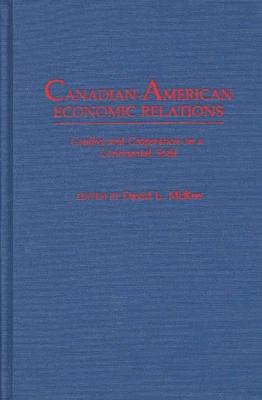 Canadian-American Economic Relations: Conflict and Cooperation on a Continental Scale