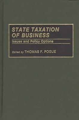 State Taxation of Business: Issues and Policy Options