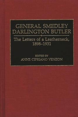 General Smedley Darlington Butler: The Letters of a Leatherneck, 1898-1931