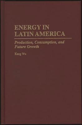 Energy in Latin America: Production, Consumption, and Future Growth