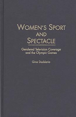 Women's Sport and Spectacle: Gendered Television Coverage and the Olympic Games