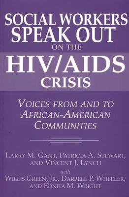 Social Workers Speak Out on the HIV/AIDS Crisis: Voices from and to African-American Communities