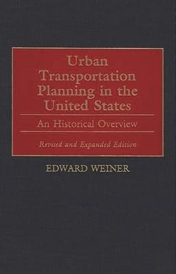 Urban Transportation Planning in the United States: An Historical Overview, Revised and Expanded Edition