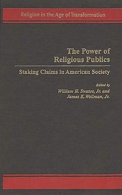 The Power of Religious Publics: Staking Claims in American Society