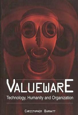 Valueware: Technology, Humanity and Organization