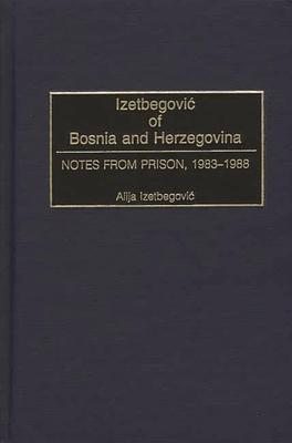 Izetbegovic of Bosnia and Herzegovina: Notes from Prison, 1983-1988