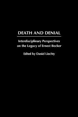 Death and Denial: Interdisciplinary Perspectives on the Legacy of Ernest Becker