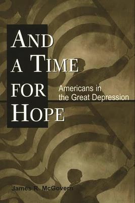 And a Time for Hope: Americans in the Great Depression