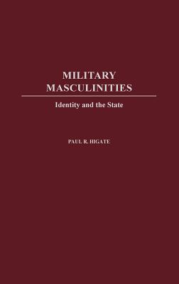 Military Masculinities: Identity and the State