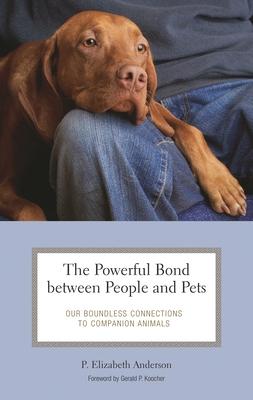 The Powerful Bond between People and Pets: Our Boundless Connections to Companion Animals