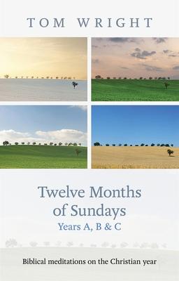 Twelve Months of Sundays Year B: Reflections On Bible Readings