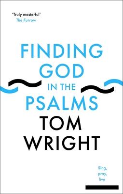 Finding God in the Psalms: Sing, Pray, Live