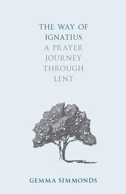 The Way of Ignatius: A Prayer Journey Through Lent