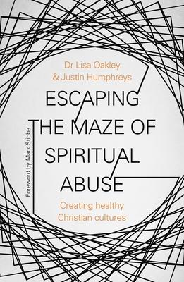 Escaping the Maze of Spiritual Abuse: Creating Healthy Christian Cultures