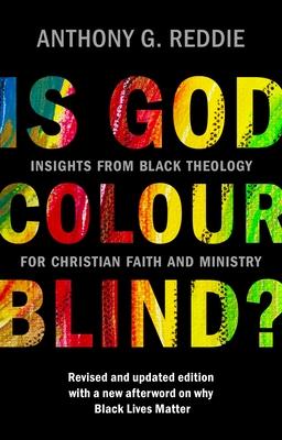 Is God Colour-Blind?: Insights from Black Theology for Christian Faith and Ministry. Revised and Updated Edition with a New Afterword on Why