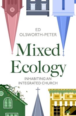 Mixed Ecology: Inhabiting an Integrated Church