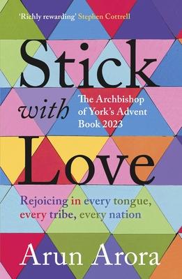 Stick with Love: Rejoicing in Every Tongue, Every Tribe, Every Nation: The Archbishop of York's Advent Book 2023: Foreword by Stephen C